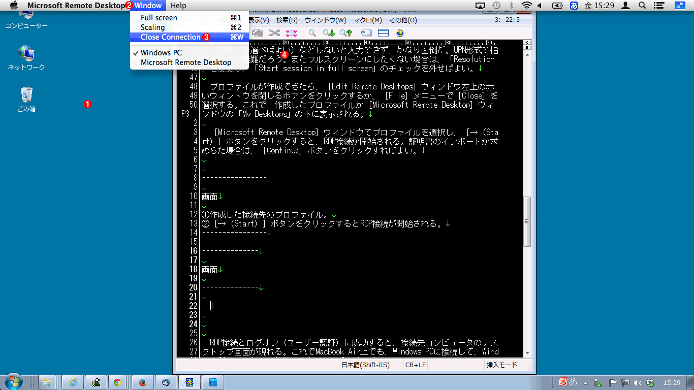 Microsoft Remote DesktopWindows PCɐڑʃtXN[[hWindows PCɐڑBMicrosoft Remote DesktopIꍇ́A}EXJ[\ʏ㕔ɎĂƃj[o[̂ŁAmWindownj[mClose ConnectionnI΂悢B@ i1jWindows PC̉ʁB@ i2j}EXJ[\fXNgbv̏[ɈړƁAj[o[B@ i3jmWindown|mClose ConnectionnRDڑIłB@ i4jtXN[[hƃEBhE[h́mWindown|mFull Screennj[A̓j[o[̉ẼACRŐ؂ւłB