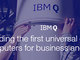 IBM、商用汎用量子コンピュータ「IBM Q」のロードマップを発表