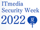 ZLeBgh|[gFGLXp[gNEh[gXg̒Z\\ITmedia Security Week 2022ā@쎁^ˎ^u܂Ƃ