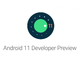 「Android 11」の初Developer Preview公開　5Gや折りたたみ画面をサポート