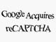 Google、OCR技術のreCAPTCHA買収