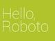 Google、AndroidやChromeのシステムフォント「Roboto」をオープンソースに
