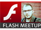 今後のことは「Flash MEETUP」で：「Flashは終わりませんから、そこんとこヨロシク」とアドビ