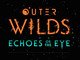 最高のカーテンコールをありがとう　傑作ゲーム「Outer Wilds」の追加DLC「Echoes of the Eye」レビュー（※ネタバレなし）
